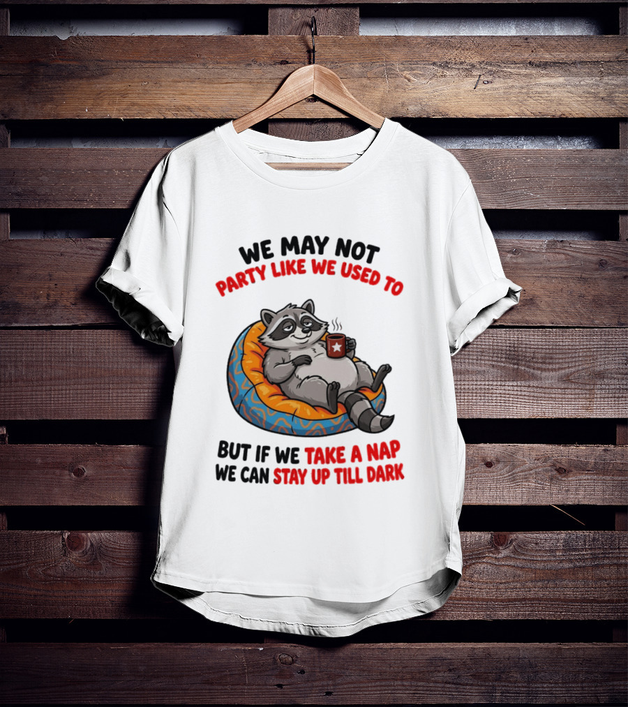 We May Not Party Like We Used To Raccoon With Coffee Relaxing On Bean Bag T-Shirt