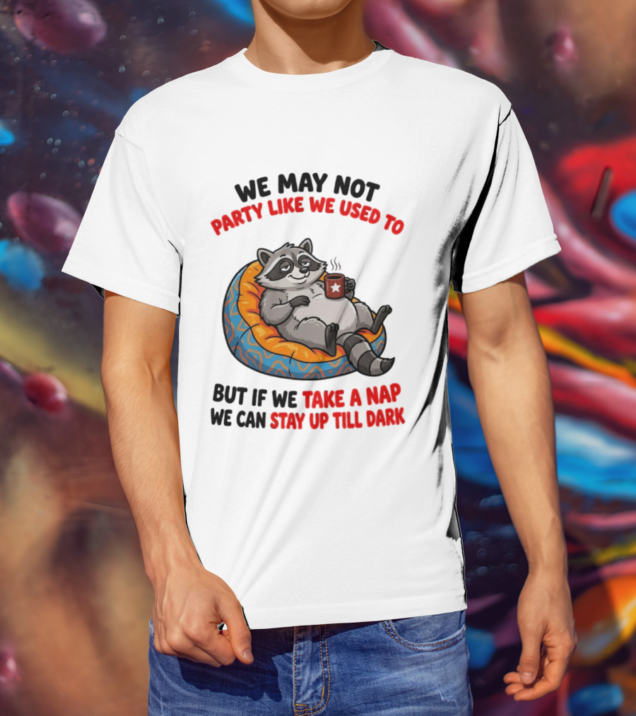 We May Not Party Like We Used To Raccoon With Coffee Relaxing On Bean Bag T-Shirt