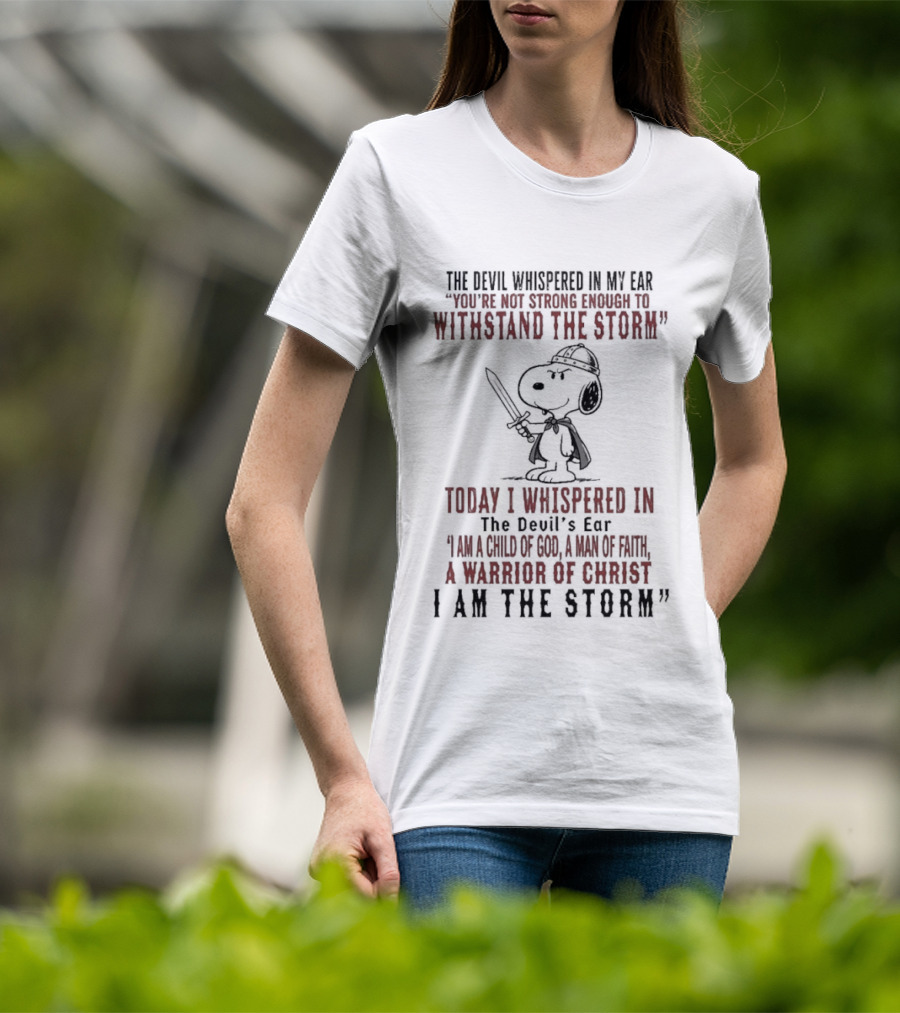Snoopy Warrior Of Christ I Am The Storm Today I Whispered In The Devil's Ear T-Shirt
