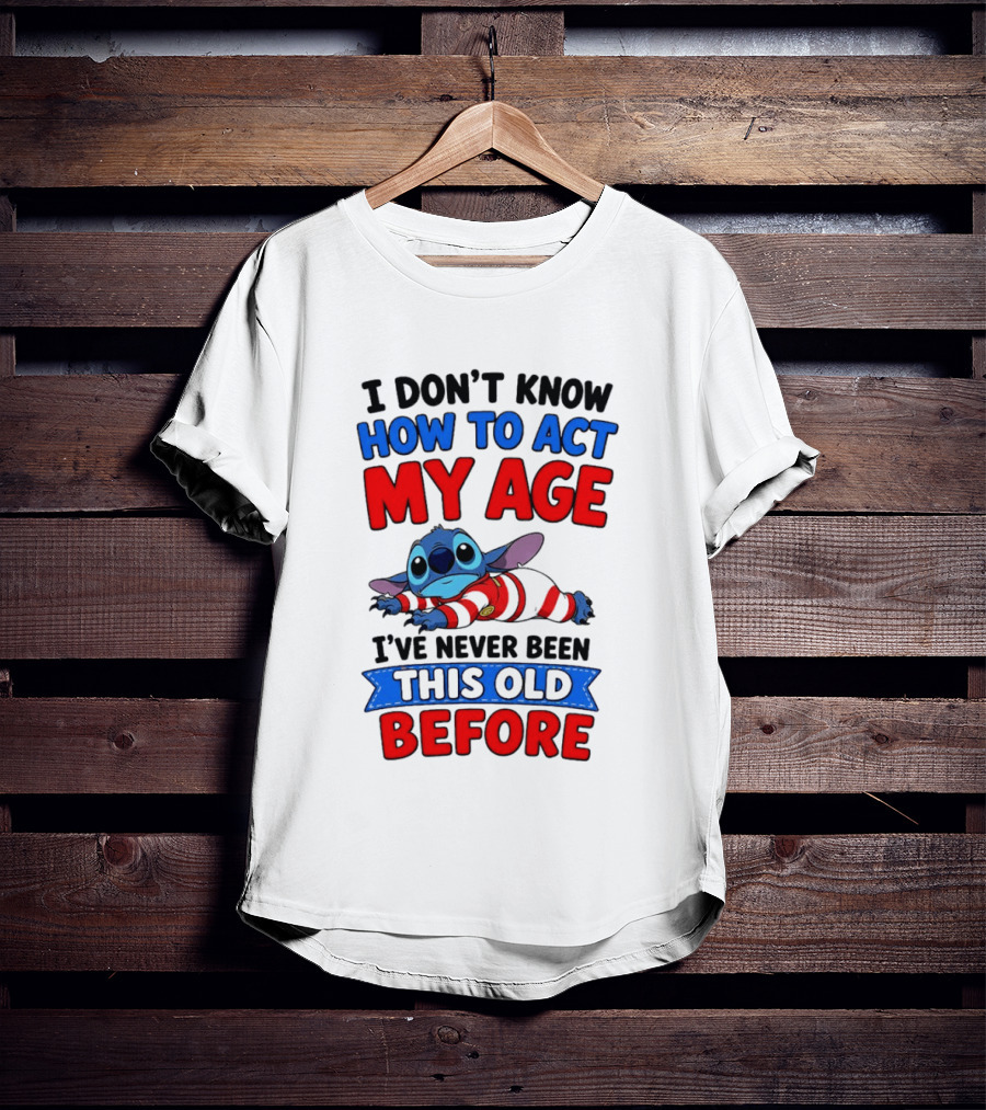 I Don't Know How To Act My Age Stitch I've Never Been This Old Before T-Shirt