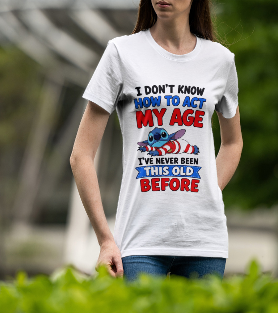 I Don't Know How To Act My Age Stitch I've Never Been This Old Before T-Shirt