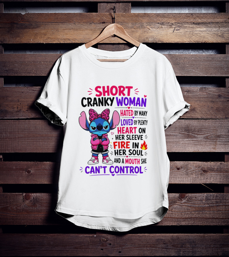 Short Cranky Woman Hated By Many Loved By Plenty Heart On Her Sleeve Fire In Her Soul Mouth She Can't Control T-Shirt
