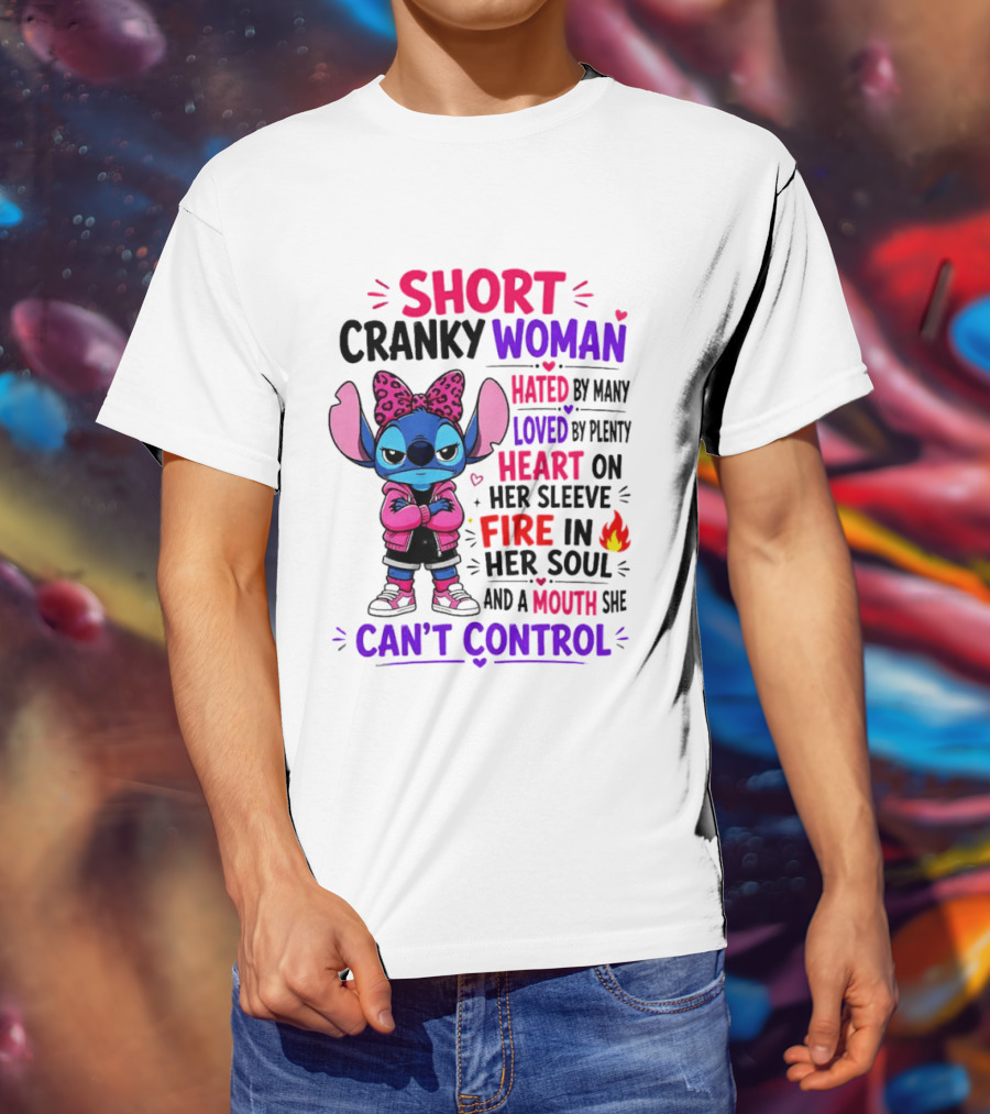 Short Cranky Woman Hated By Many Loved By Plenty Heart On Her Sleeve Fire In Her Soul Mouth She Can't Control T-Shirt
