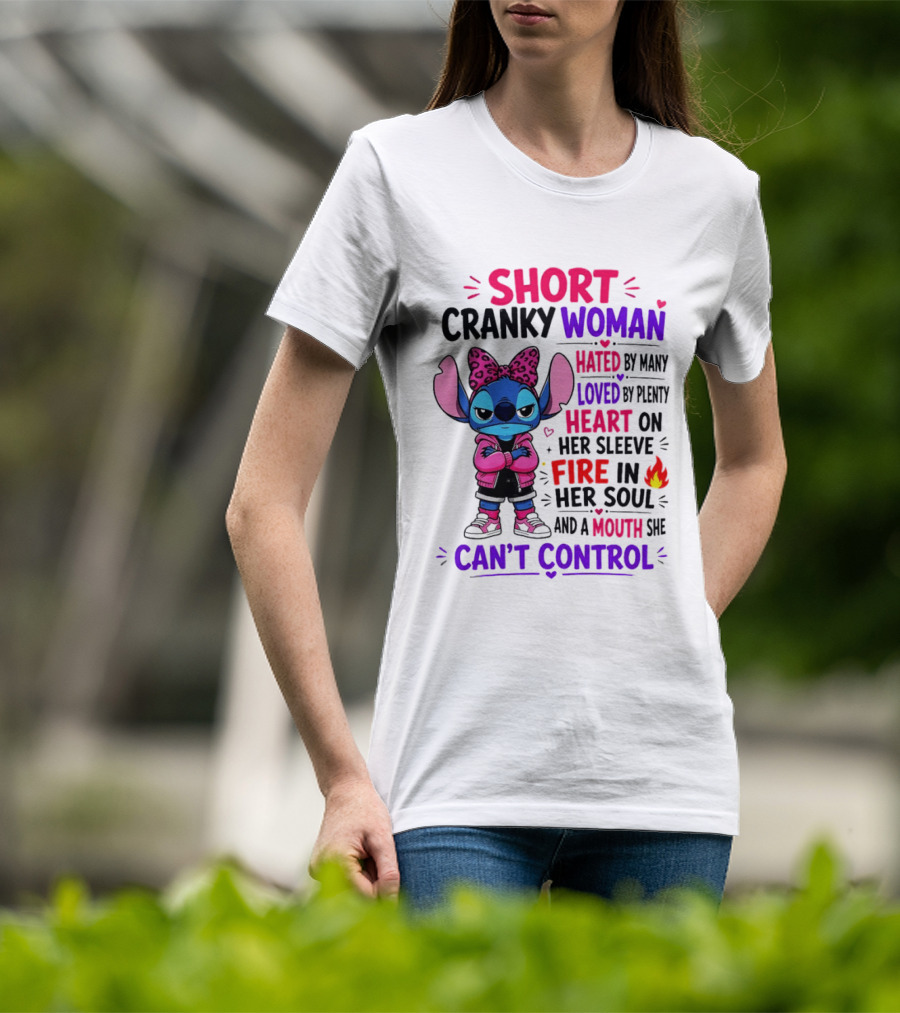 Short Cranky Woman Hated By Many Loved By Plenty Heart On Her Sleeve Fire In Her Soul Mouth She Can't Control T-Shirt