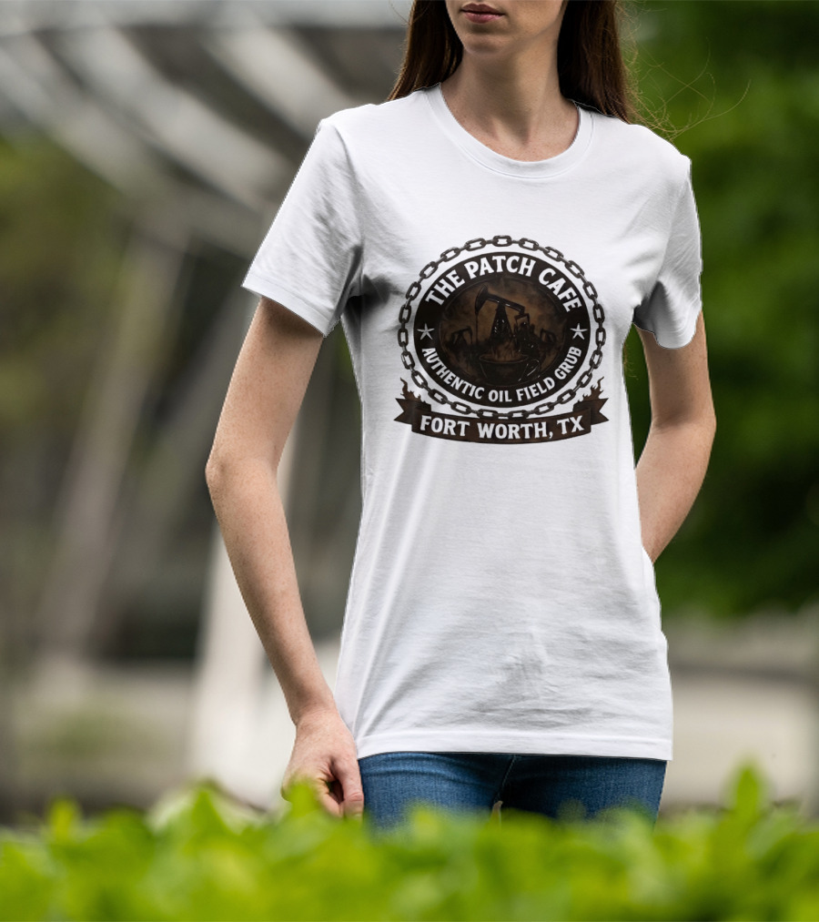 The Patch Cafe Authentic Oil Field Grub Fort Worth TX T-Shirt