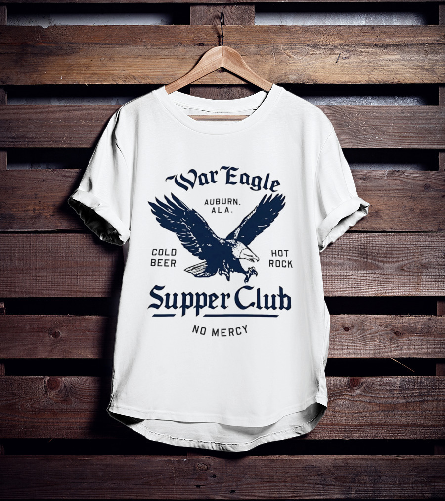 War Eagle Auburn Ala Cold Beer Hot Rock Supper Club No Mercy Eagle T-Shirt