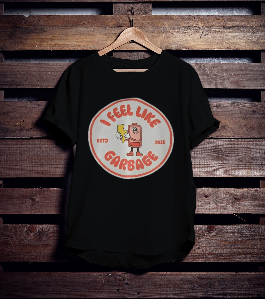 I Feel Like Garbage Battery Character Estd 2025 T-Shirt