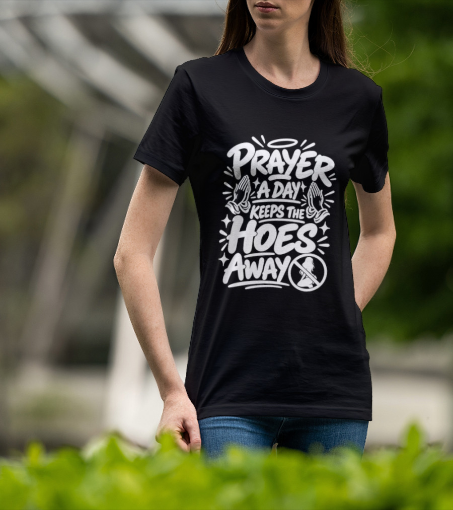 Prayer A Day Keeps The Hoes Away Christian Meme T-Shirt