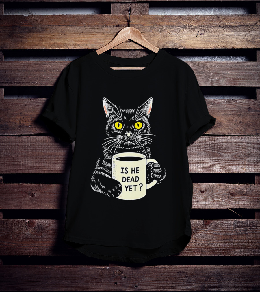 Is He Dead Yet Cat With Yellow Eyes And Coffee Cup T-Shirt
