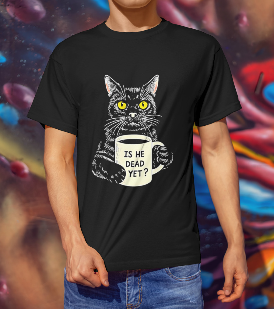 Is He Dead Yet Cat With Yellow Eyes And Coffee Cup T-Shirt