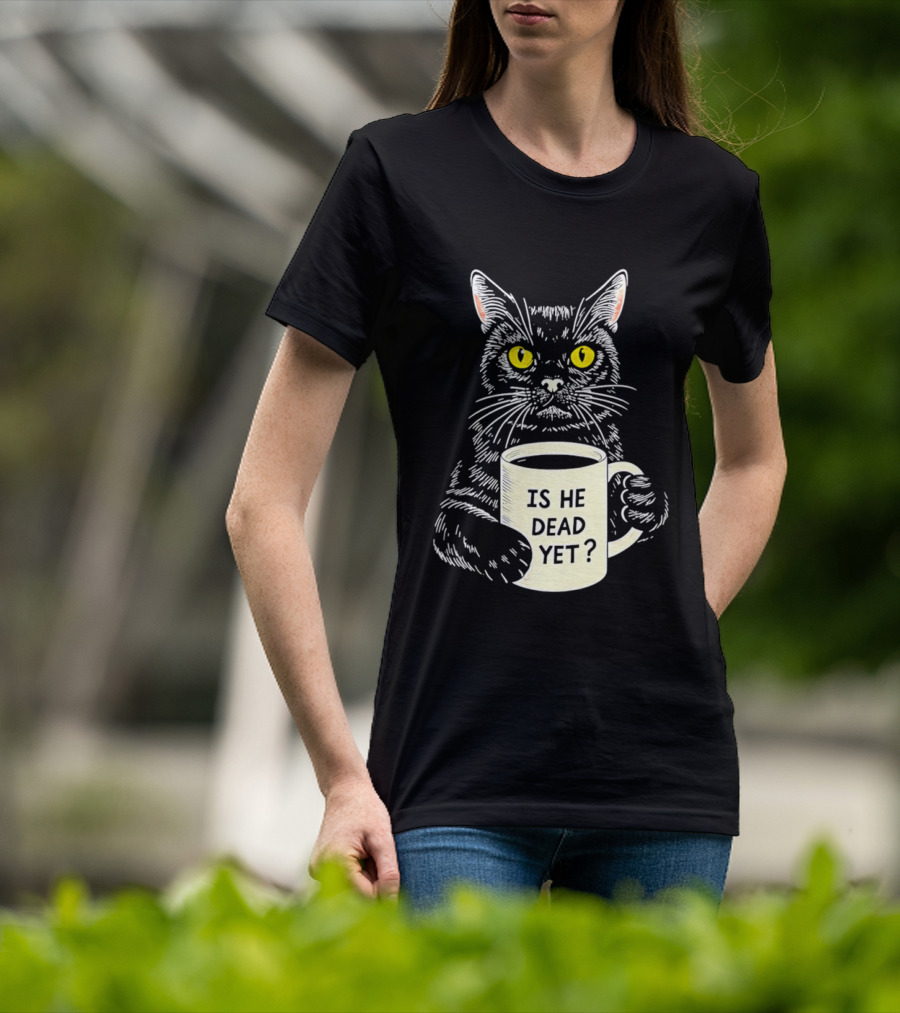 Is He Dead Yet Cat With Yellow Eyes And Coffee Cup T-Shirt
