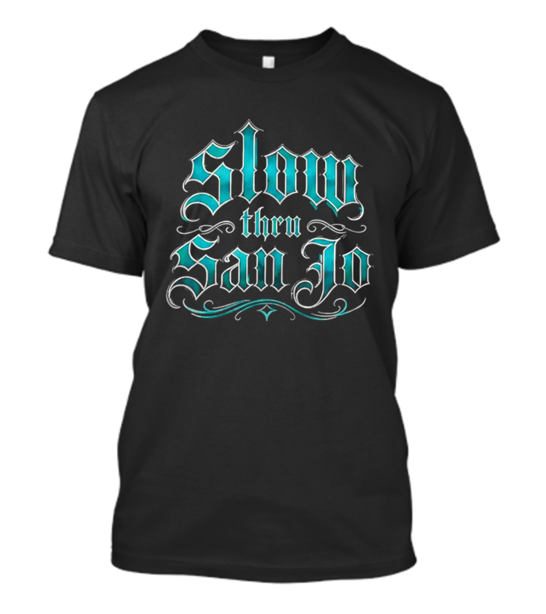 Slow Thru San Jo Teal Blackletter Ornamental Fonts Swirls T-Shirt