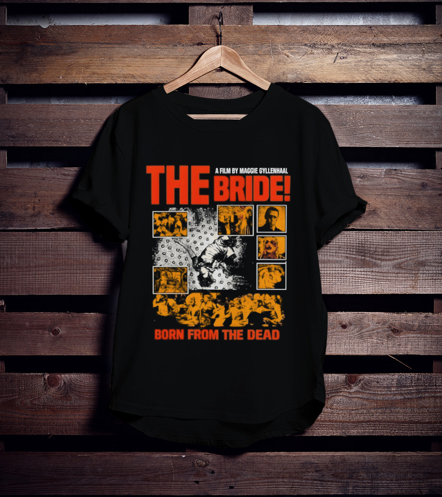 A Film By Maggie Gyllenhaal The Bride Born From The Dead T-Shirt