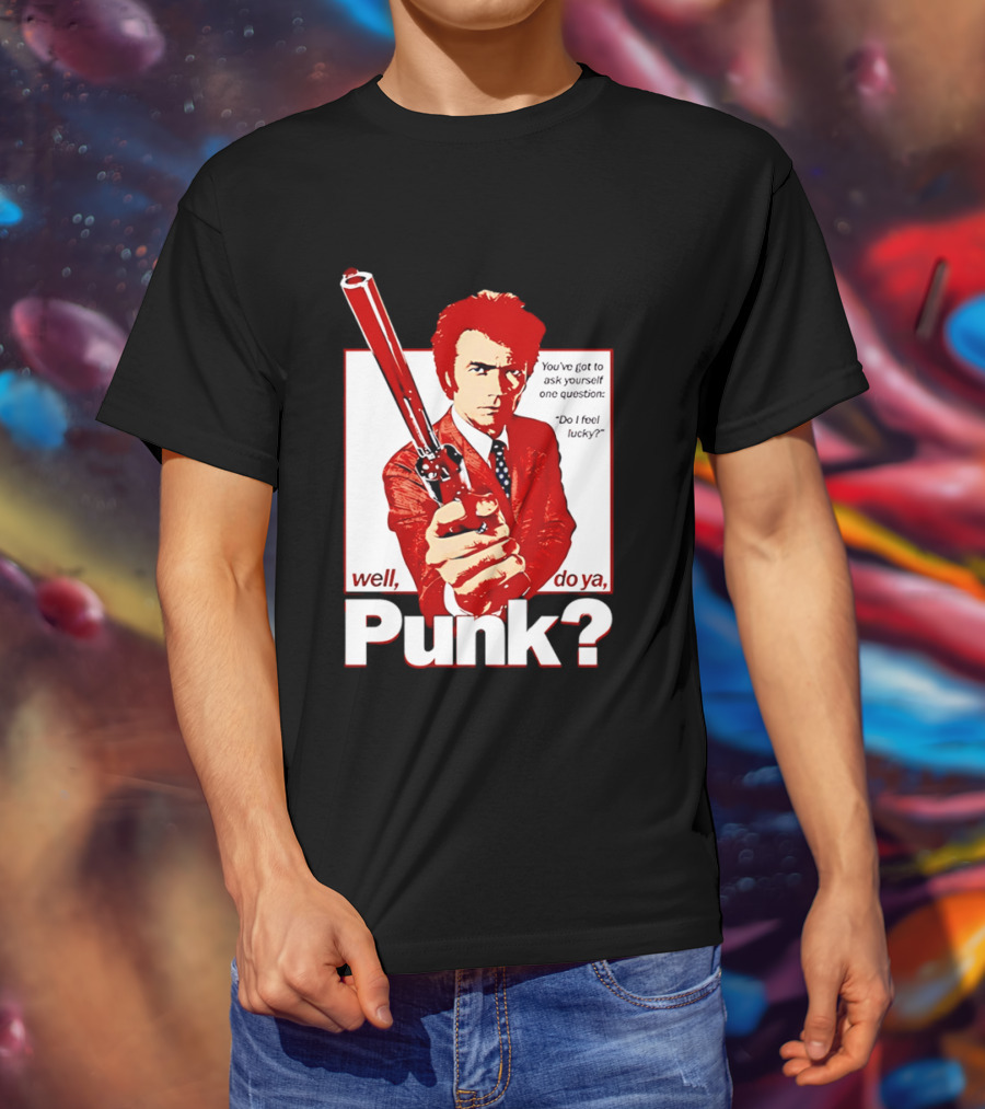 Well Do Ya Punk Do I Feel Lucky Clint Eastwood You've Got To Ask Yourself One Question T-Shirt