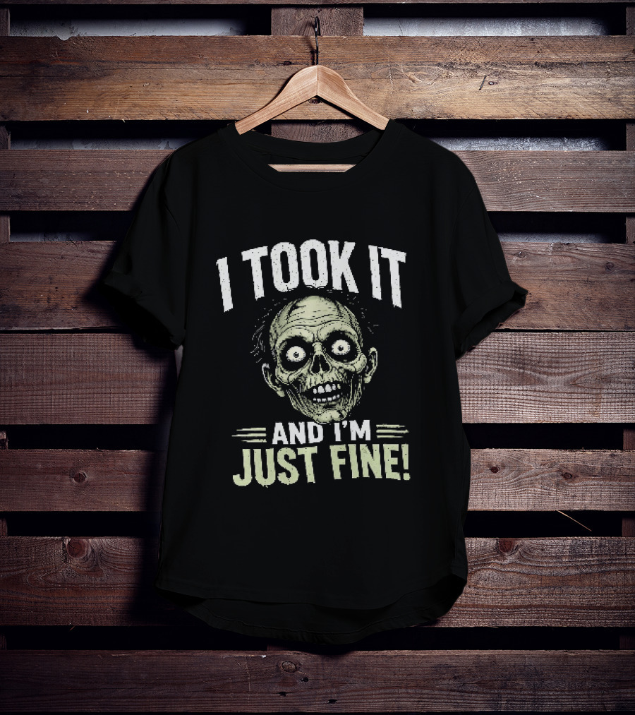 Zombie I Took It And I'm Just Fine Creepy Humor T-Shirt
