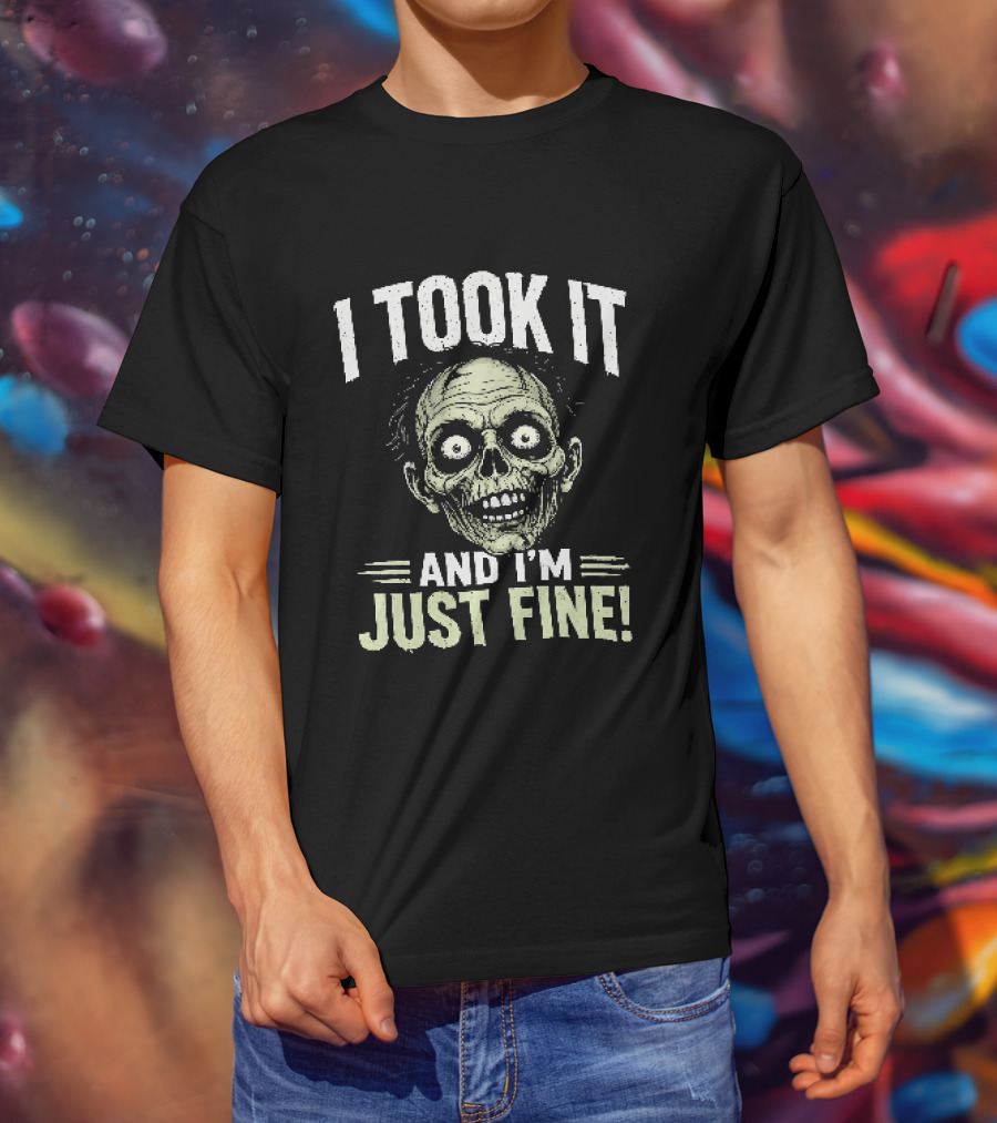 Zombie I Took It And I'm Just Fine Creepy Humor T-Shirt