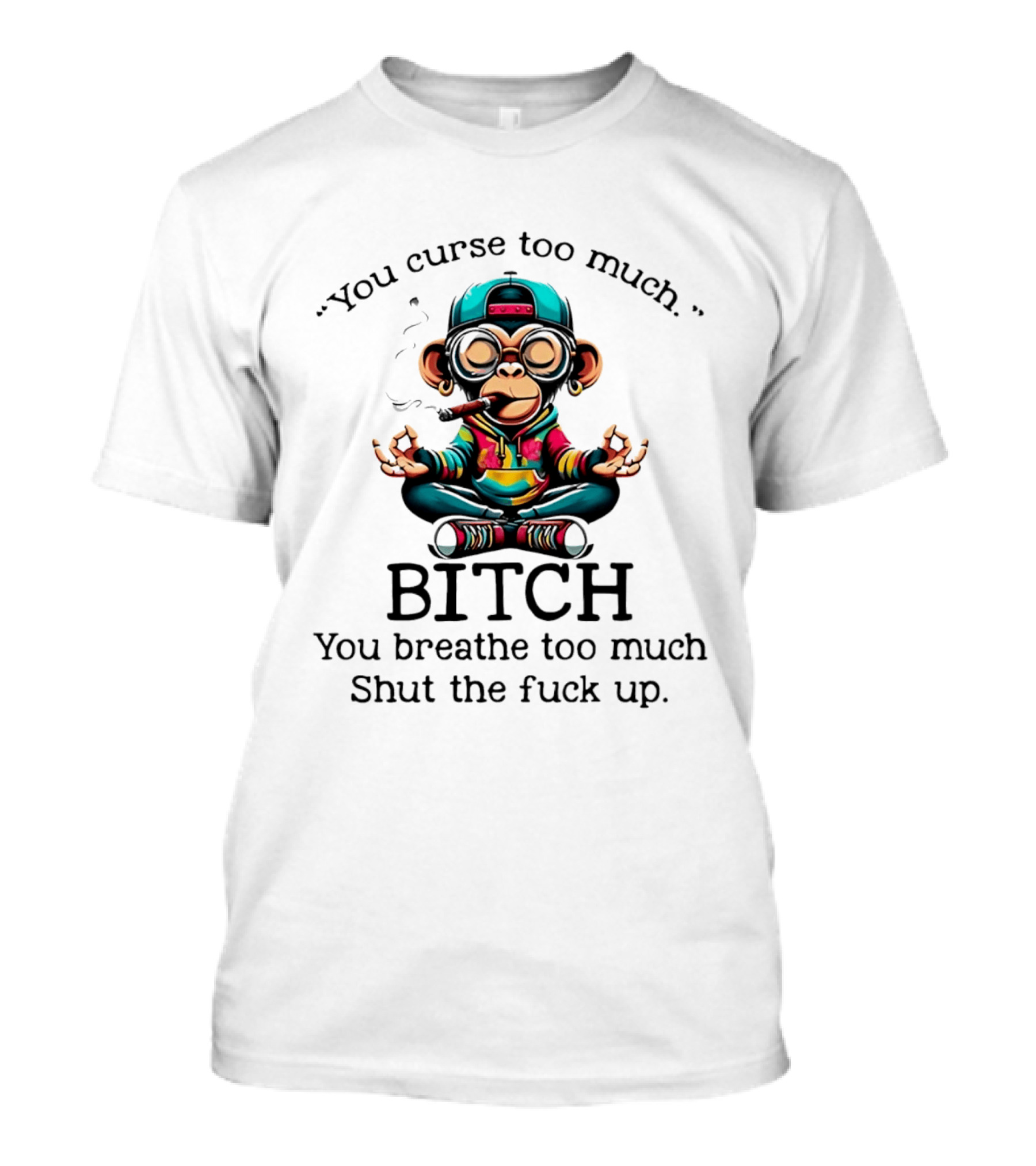 You Curse Too Much Meditating Cartoon Monkey Smoking Cigar Bitch Breathe Shut Up T-Shirt