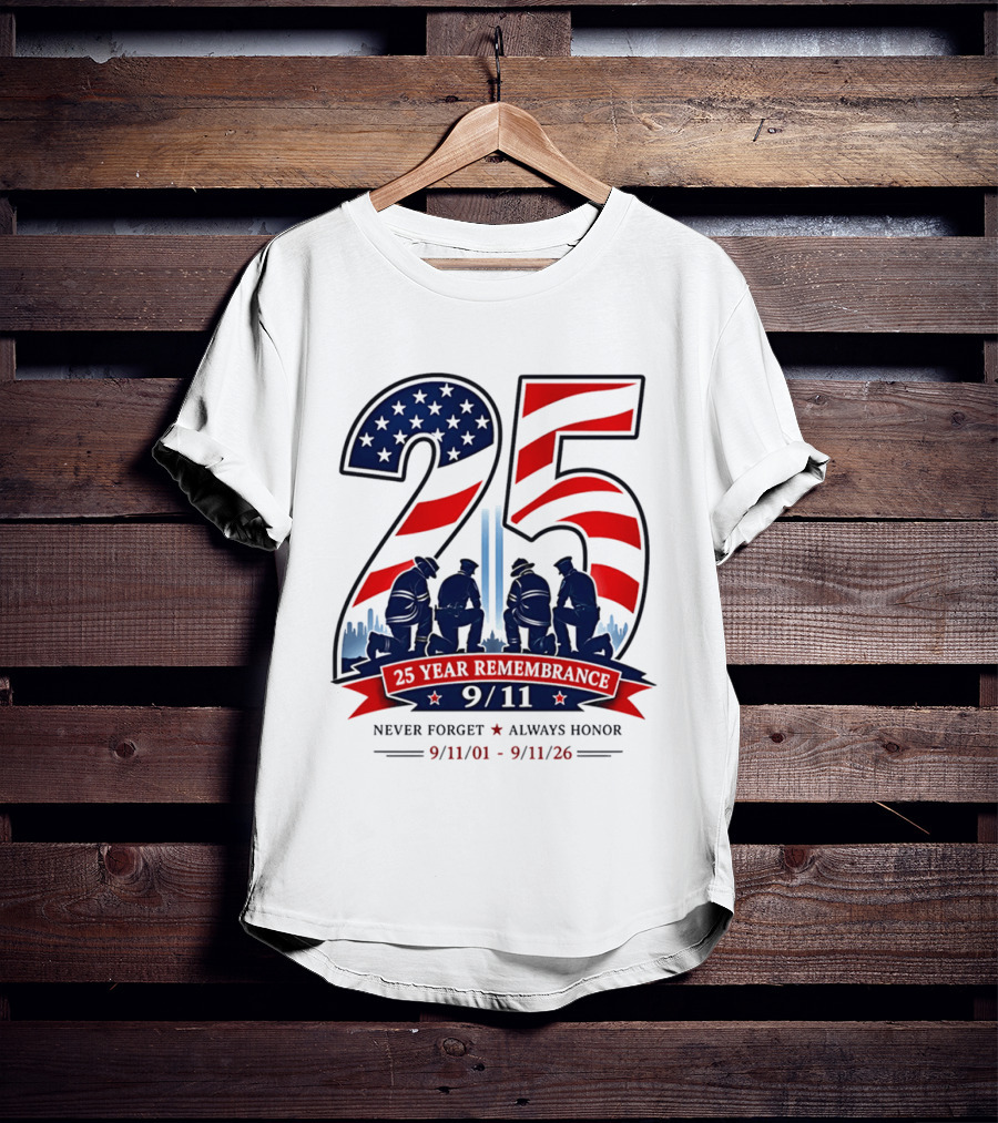25 Year Remembrance 9 11 Never Forget Always Honor 9 11 01 9 11 26 T-Shirt