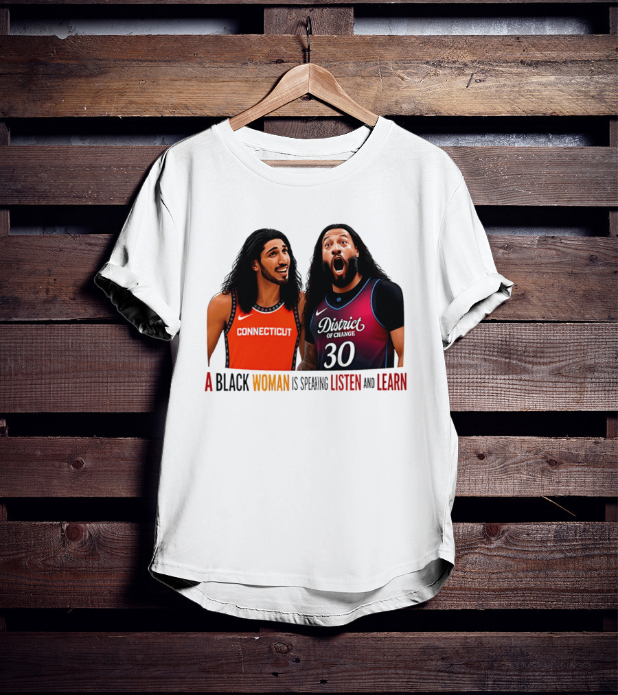 District Of Change Basketball Players Connecticut A Black Woman Is Speaking Listen And Learn T-Shirt
