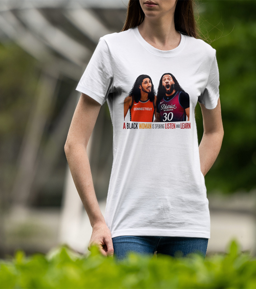 District Of Change Basketball Players Connecticut A Black Woman Is Speaking Listen And Learn T-Shirt