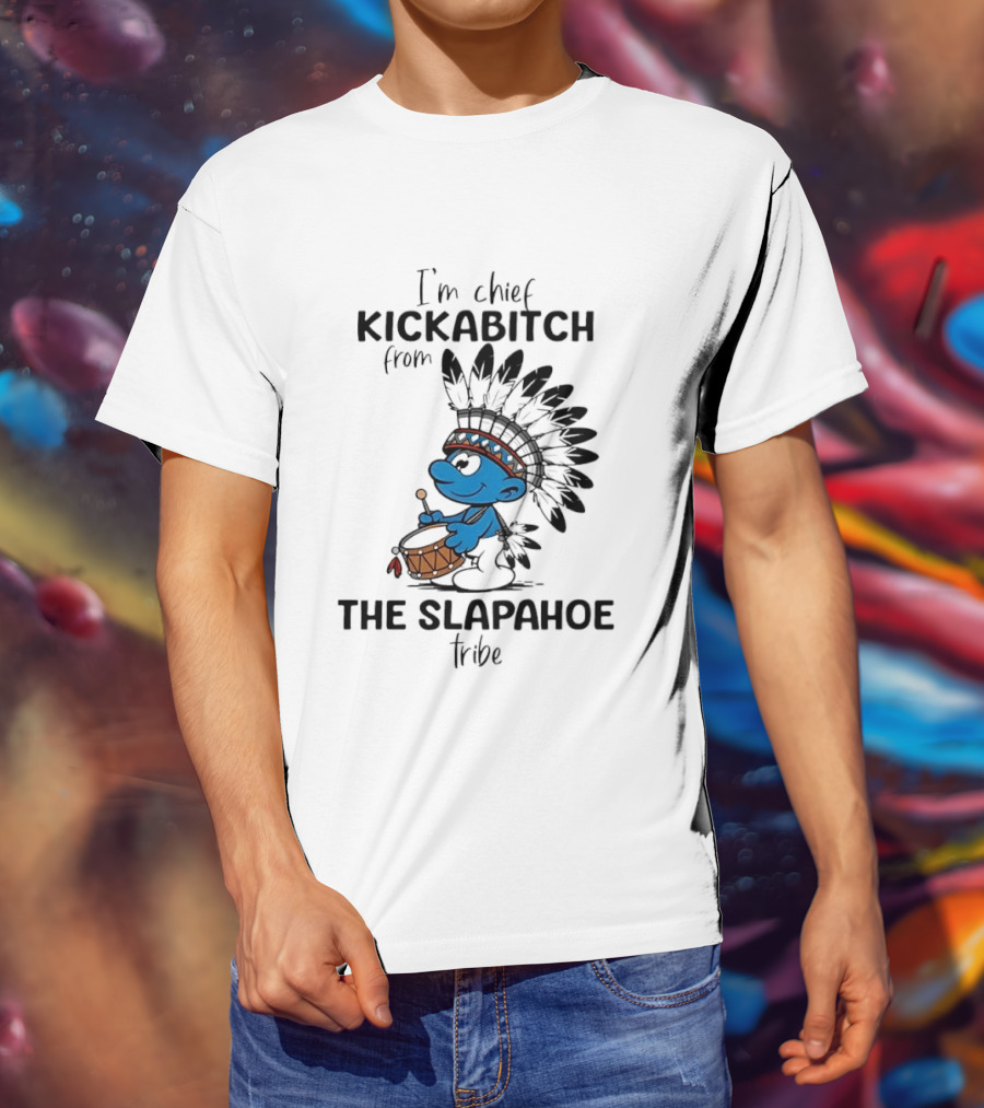 I'm Chief Kickabitch From The Slapahoe Tribe Cartoon Smurf Native American Headdress Drum T-Shirt