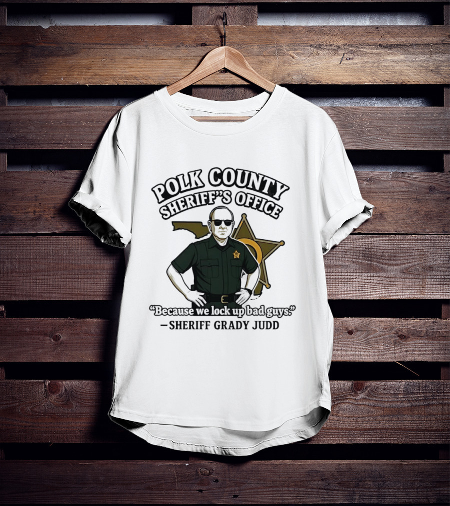 Polk County Sheriff's Office Sheriff Grady Judd Cartoon "Because We Lock Up Bad Guys T-Shirt