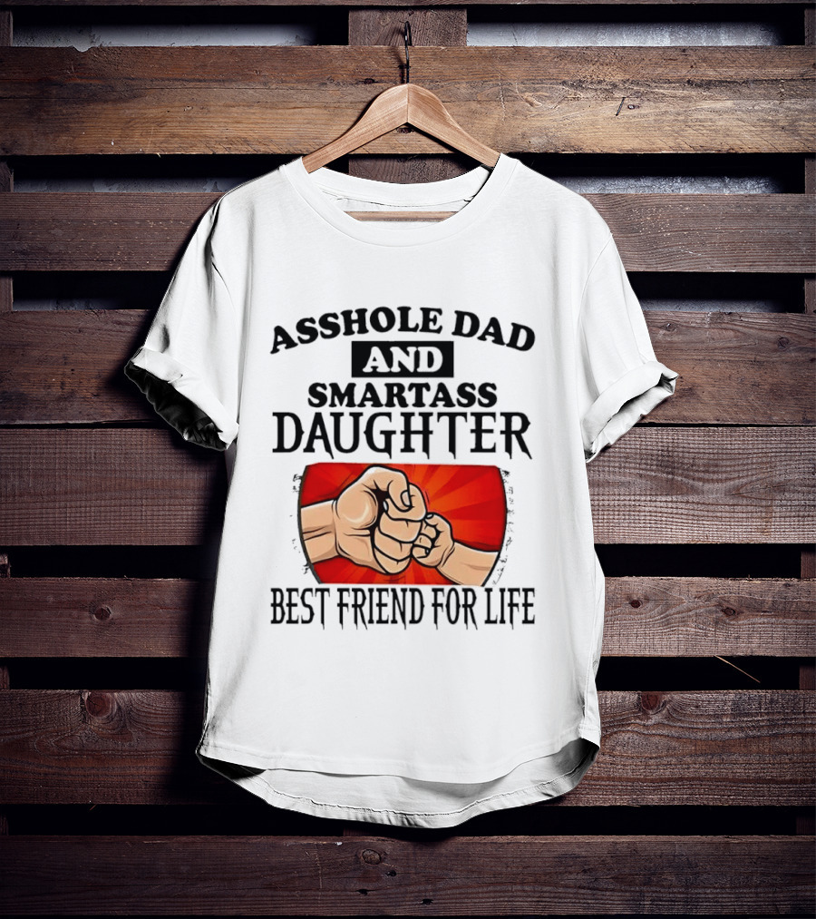 Asshole Dad And Smartass Daughter Best Friend For Life Fist Bump Fathers Day T-Shirt