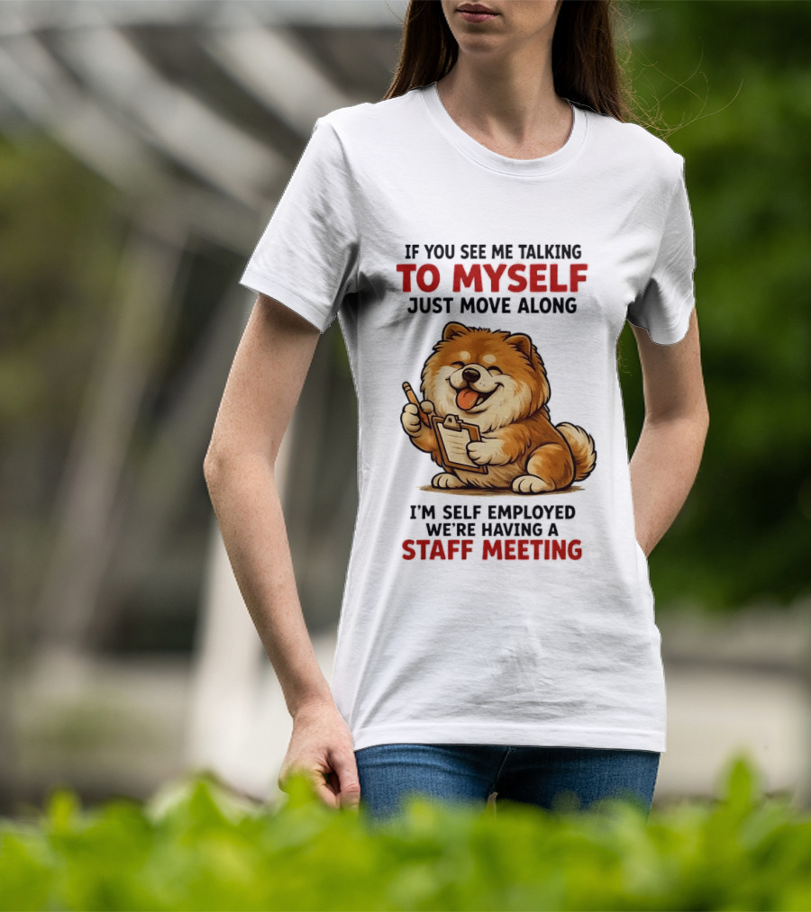 If You See Me Talking To Myself Just Move Along I'm Self Employed We're Having A Staff Meeting Cartoon Dog T-Shirt