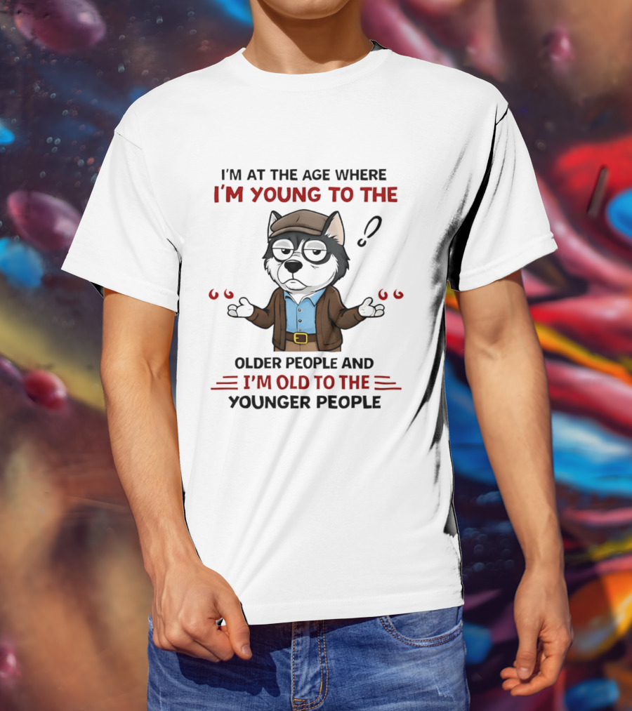 I'm At The Age Where I'm Young To The Older People And I'm Old To The Younger People Cartoon Husky Shrugging T-Shirt