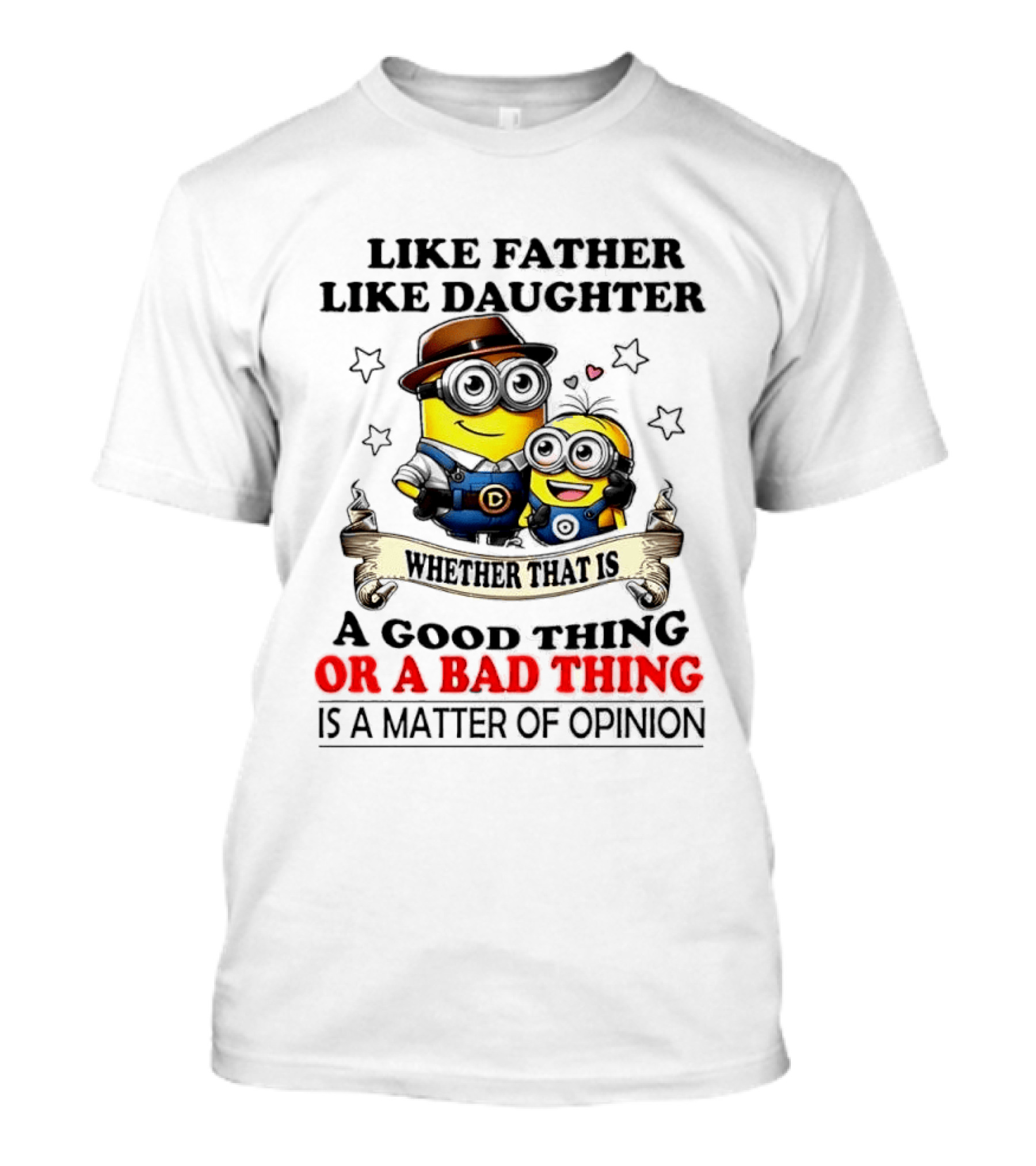 Like Father Like Daughter Whether That Is A Good Thing Or A Bad Thing Is A Matter Of Opinion Two Minions Cartoon T-Shirt