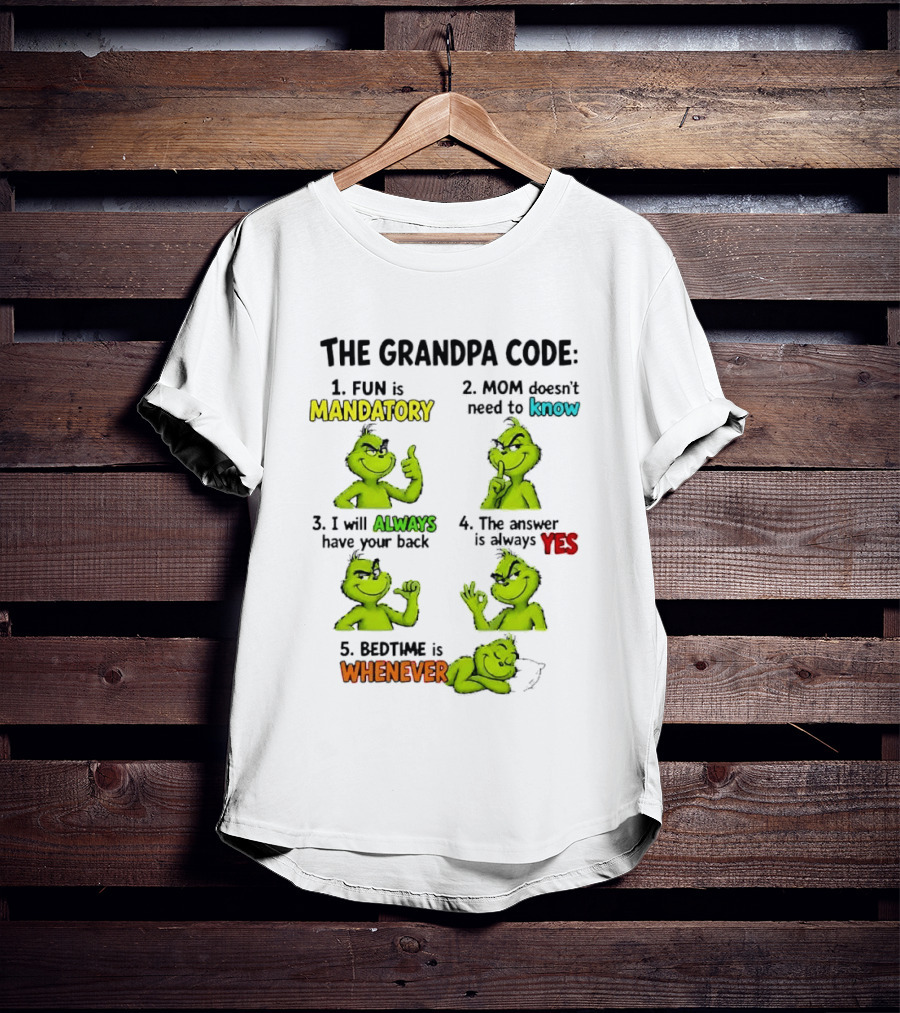 The Grandpa Code Fun Is Mandatory Mom Doesn't Need To Know Always Have Your Back Bedtime Whenever Grinch Poses T-Shirt