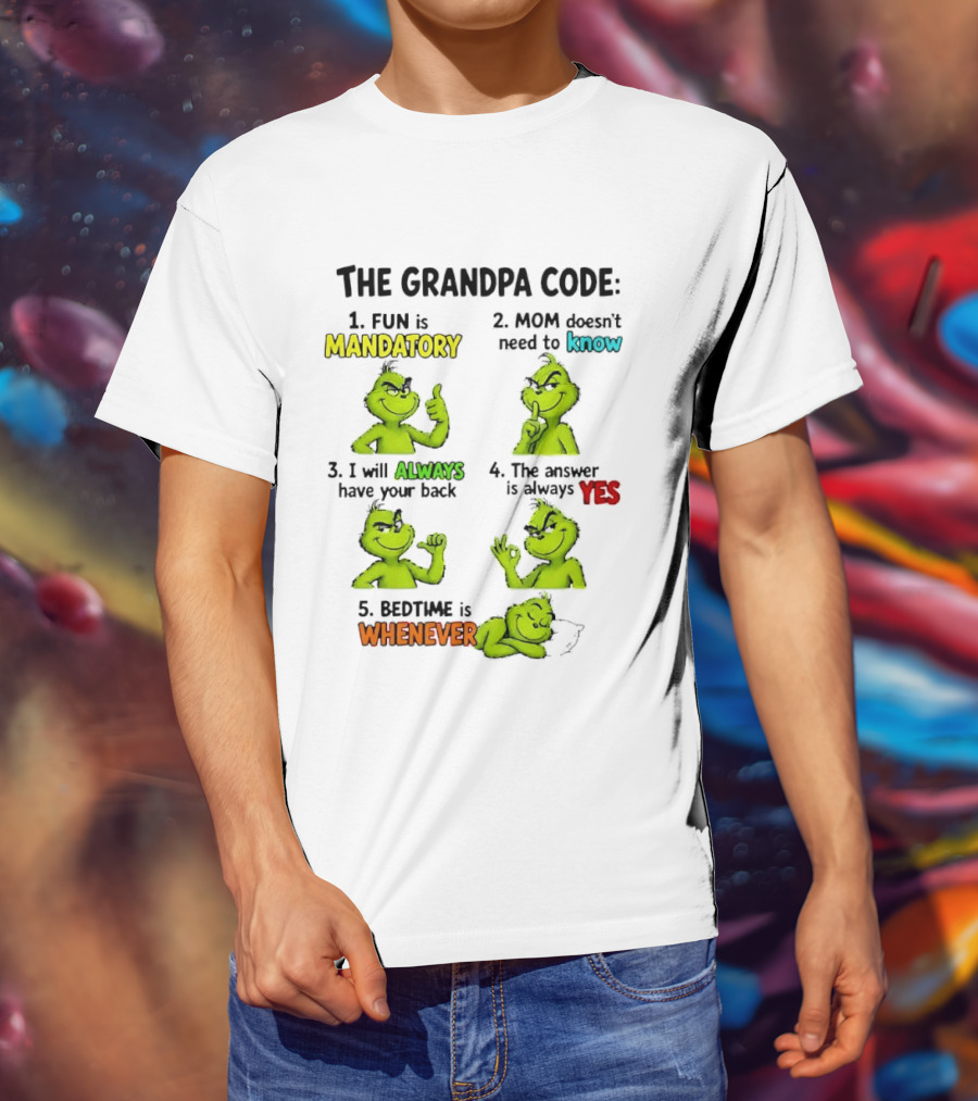 The Grandpa Code Fun Is Mandatory Mom Doesn't Need To Know Always Have Your Back Bedtime Whenever Grinch Poses T-Shirt