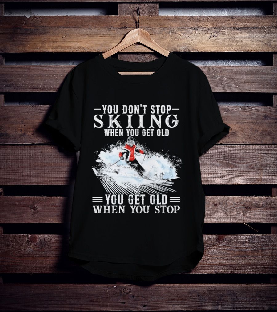 You Don't Stop Skiing When You Get Old You Get Old When You Stop Older Woman Skier Spraying Snow T-Shirt