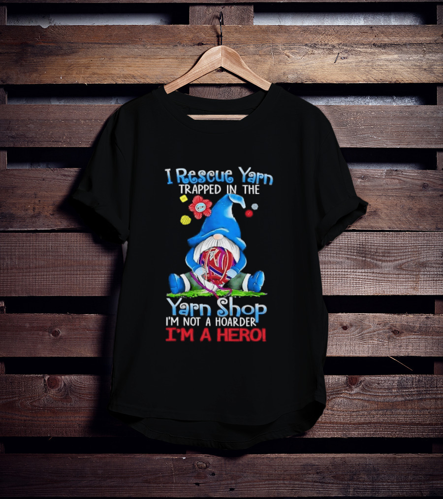 I Rescue Yarn Trapped In The Yarn Shop I'm Not A Hoarder I'm A Hero Cartoon Gnome Holding Ball T-Shirt