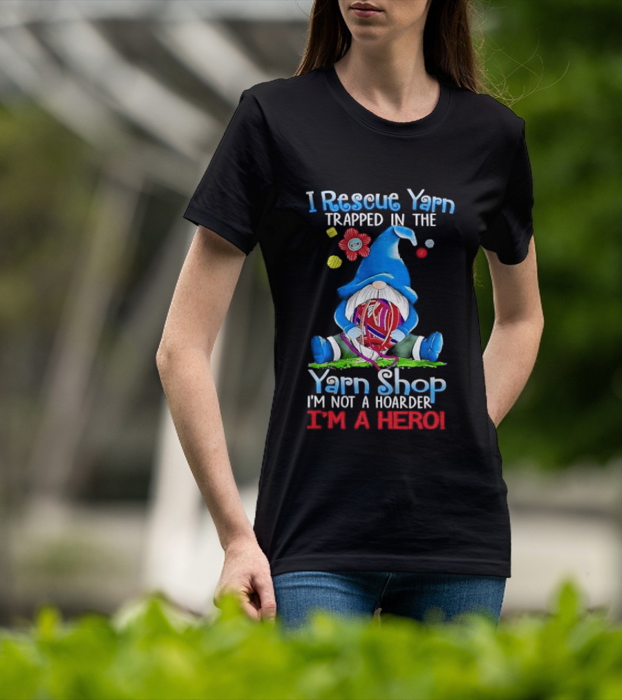 I Rescue Yarn Trapped In The Yarn Shop I'm Not A Hoarder I'm A Hero Cartoon Gnome Holding Ball T-Shirt