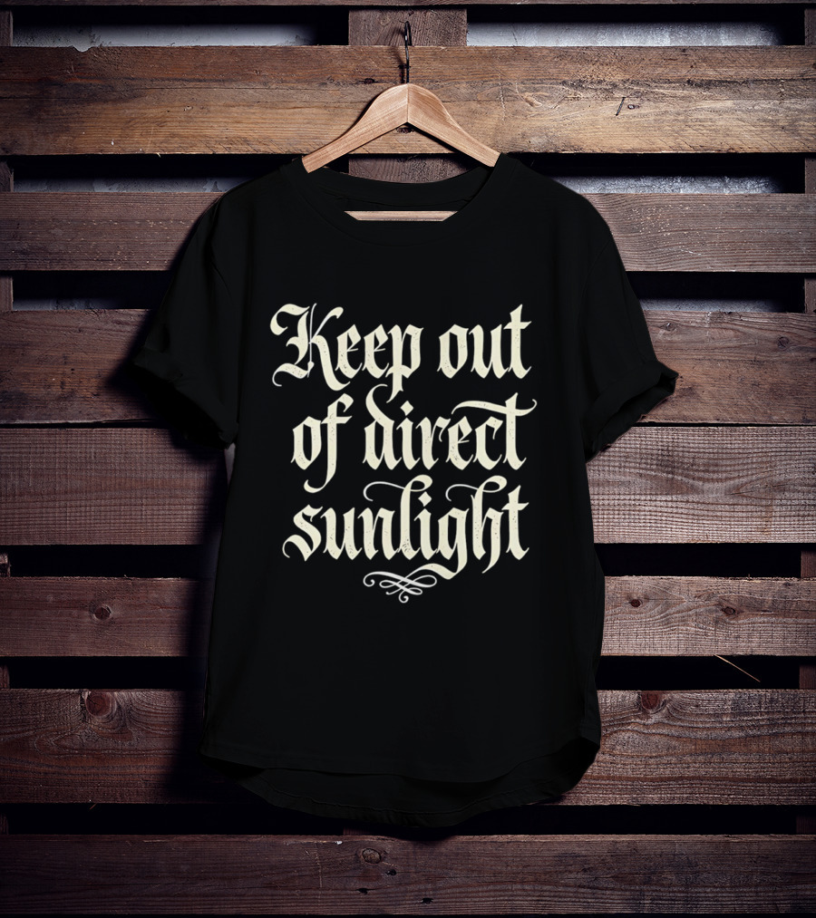 Keep Out Of Direct Sunlight Gothic Script T-Shirt