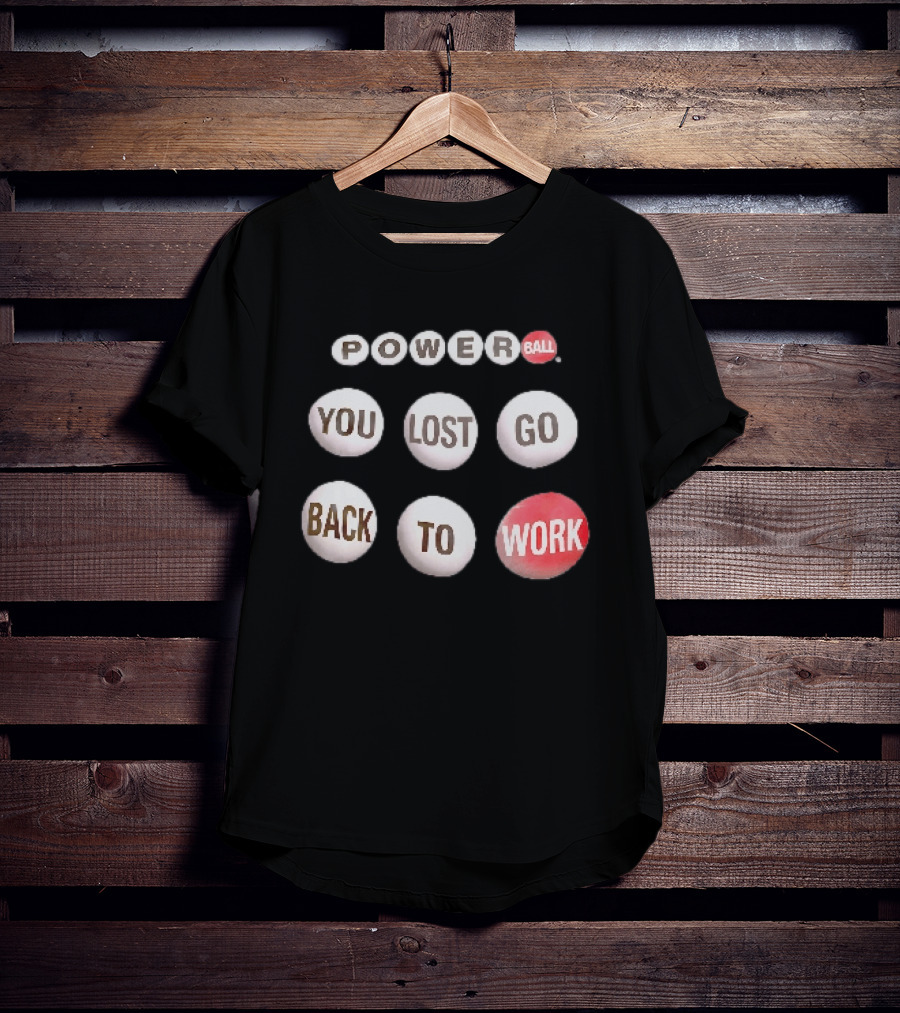 Power Ball You Lost Go Back To Work Retro Humor T-Shirt