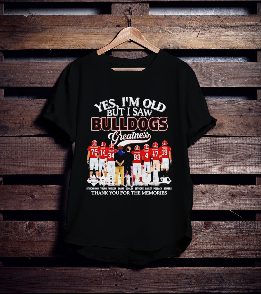 Yes I'm Old But I Saw Bulldogs Greatness Thank You For The Memories Stinchcomb Young Walker Dooley Setooke Bailey Pollack Bomers T-Shirt