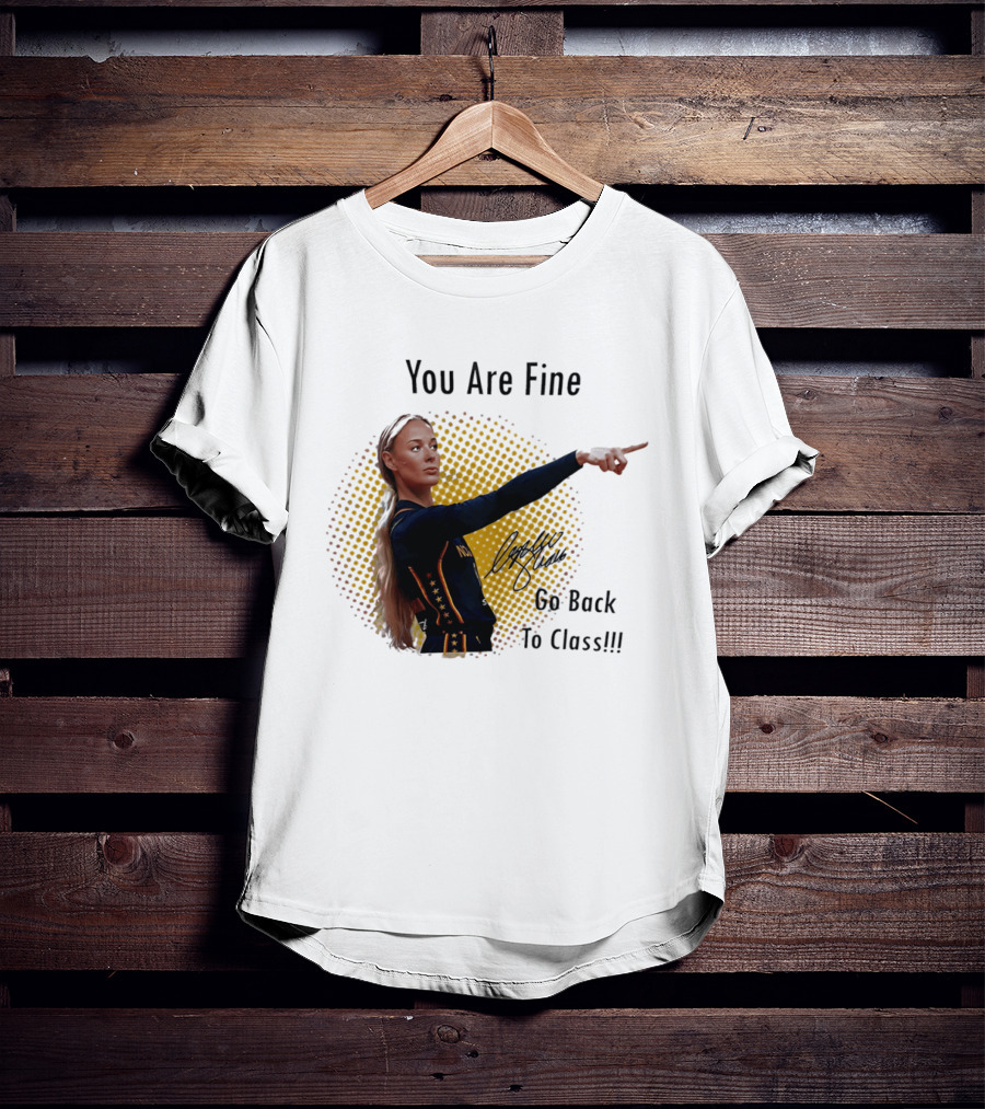 You Are Fine Go Back To Class Caitlin Clark Signature T-Shirt