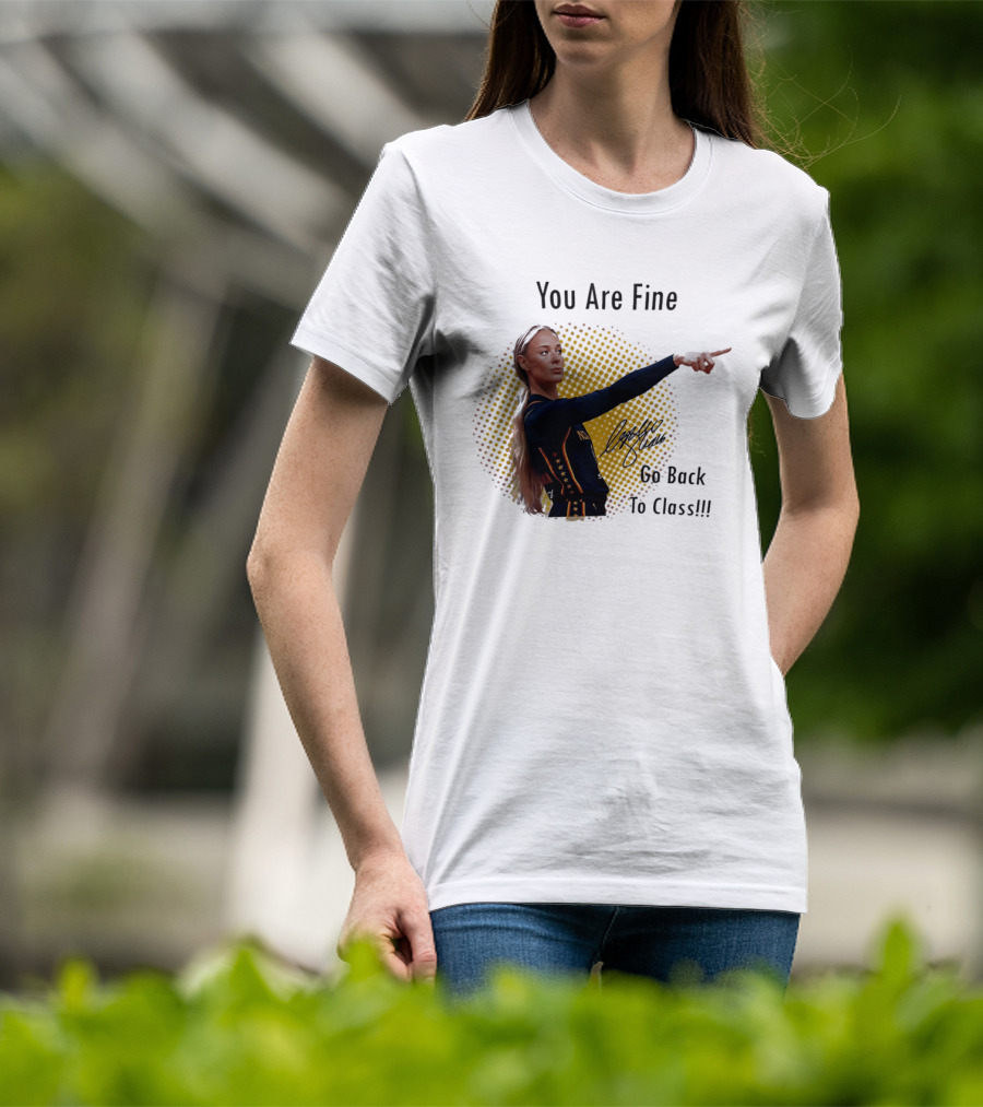 You Are Fine Go Back To Class Caitlin Clark Signature T-Shirt
