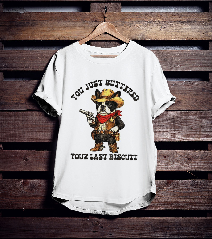 Cowboy Boston Terrier You Just Buttered Your Last Biscuit Western Dog T-Shirt