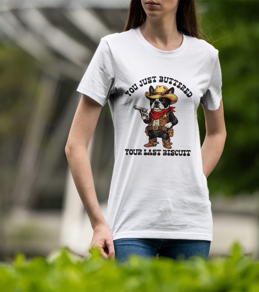 Cowboy Boston Terrier You Just Buttered Your Last Biscuit Western Dog T-Shirt