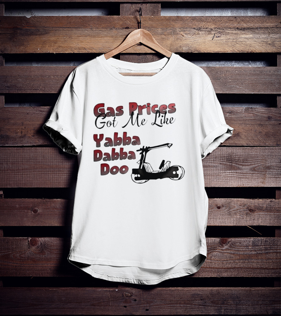 Gas Prices Got Me Like Yabba Dabba Doo Foot Powered Stone Age Car T-Shirt