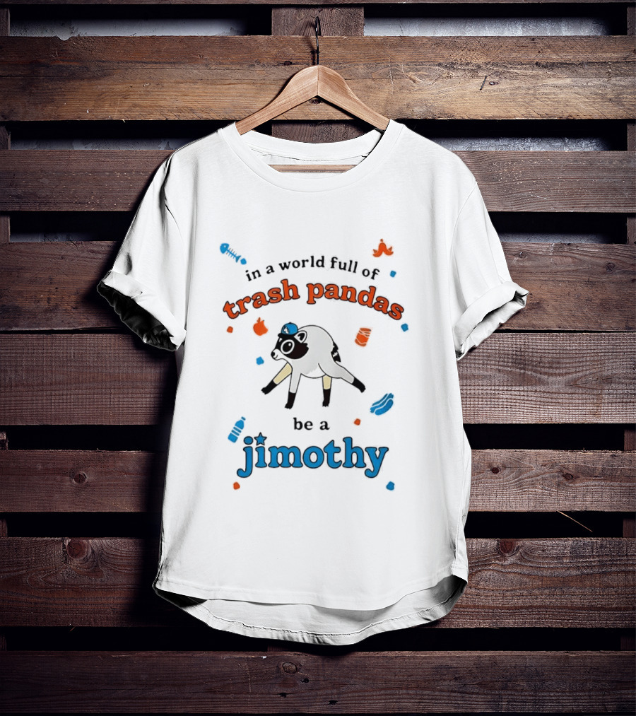 In A World Full Of Trash Pandas Be A Jimothy Opossum Wearing Baseball Cap T-Shirt