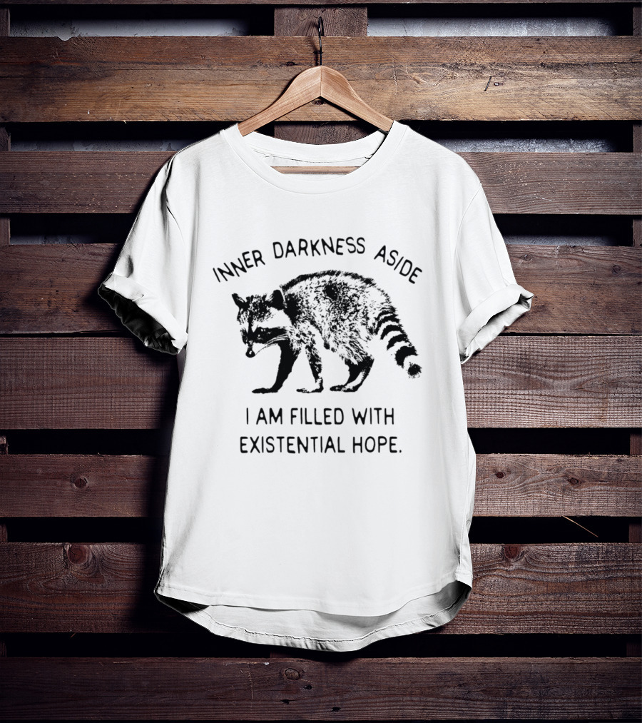 Inner Darkness Aside Raccoon Filled With Existential Hope T-Shirt