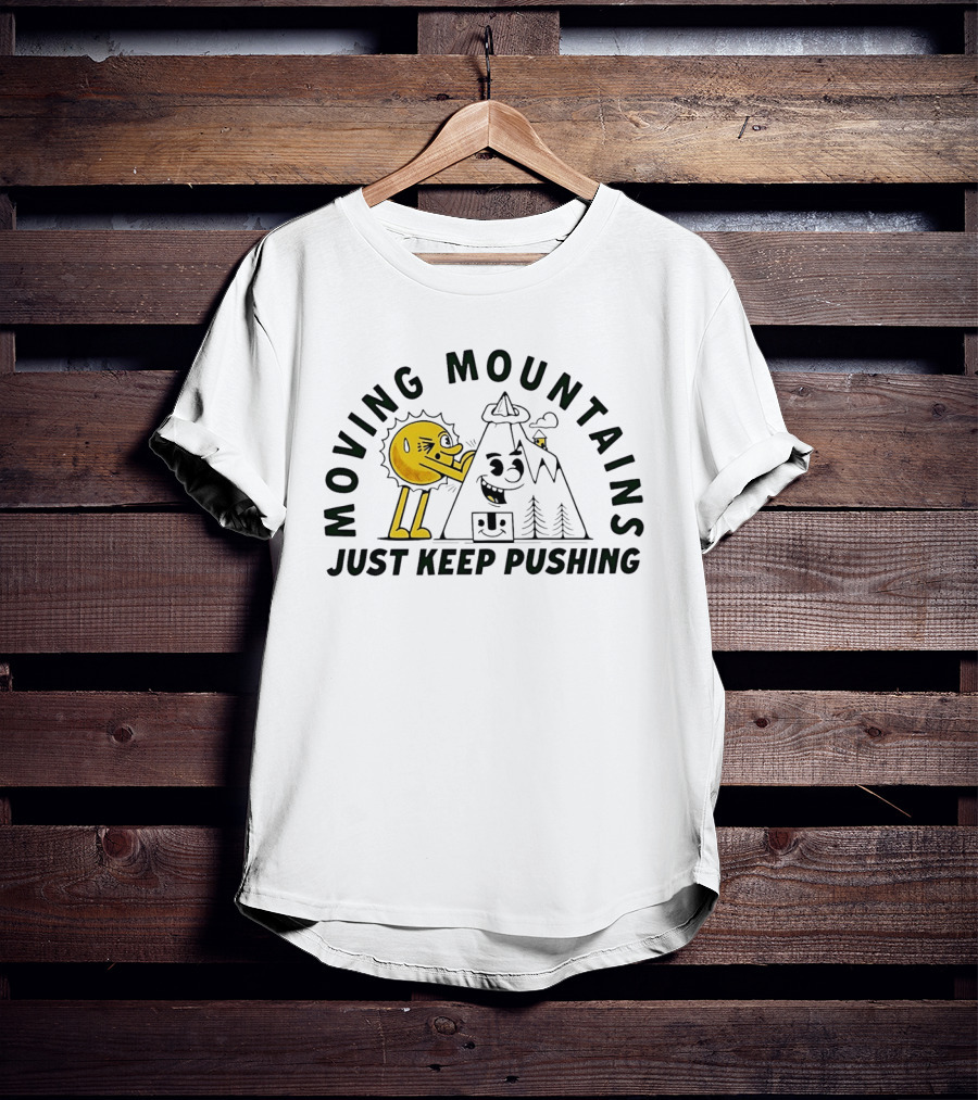 Moving Mountains Just Keep Pushing Sun And Mountain T-Shirt