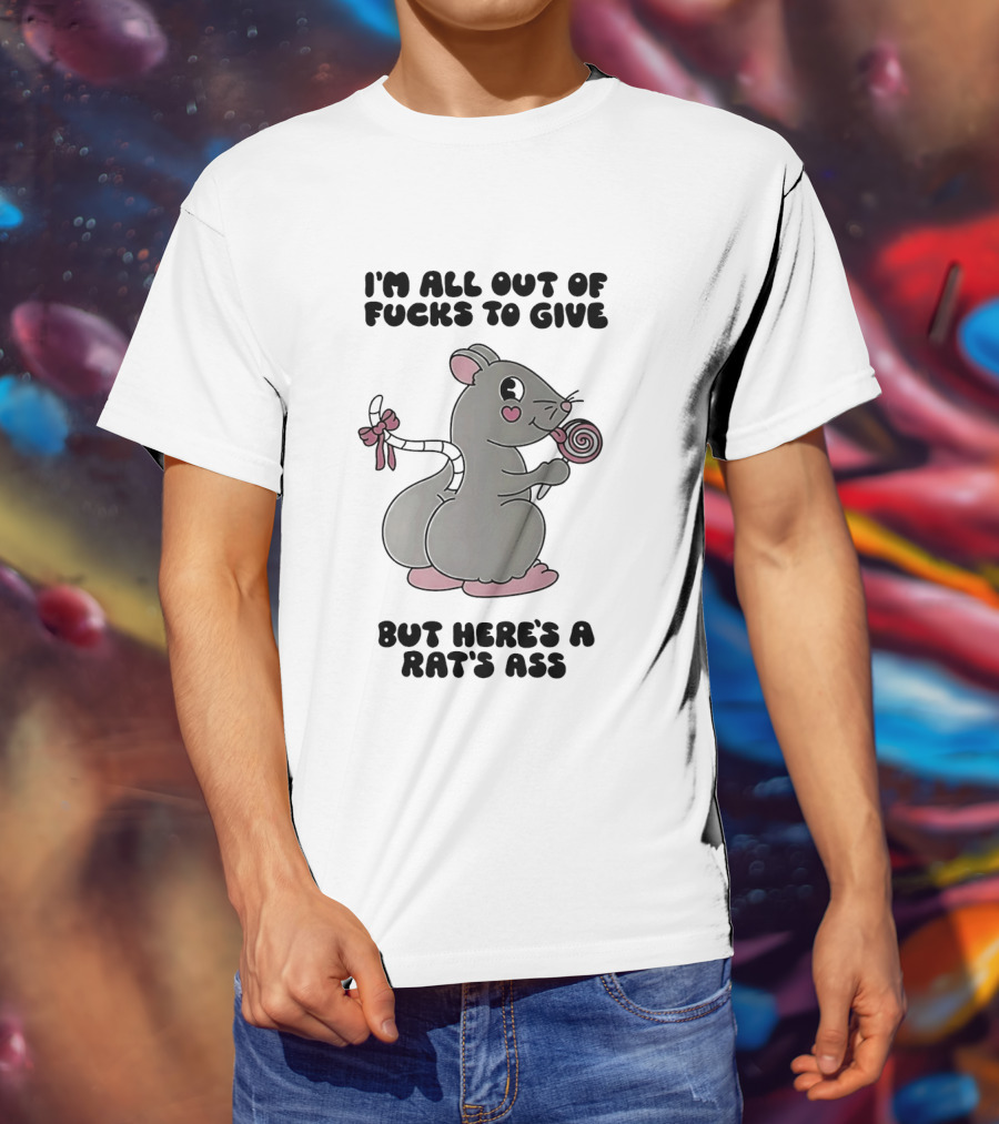 I'm All Out Of Fucks To Give But Here's A Rat's Ass Cute Cartoon With Lollipop T-Shirt