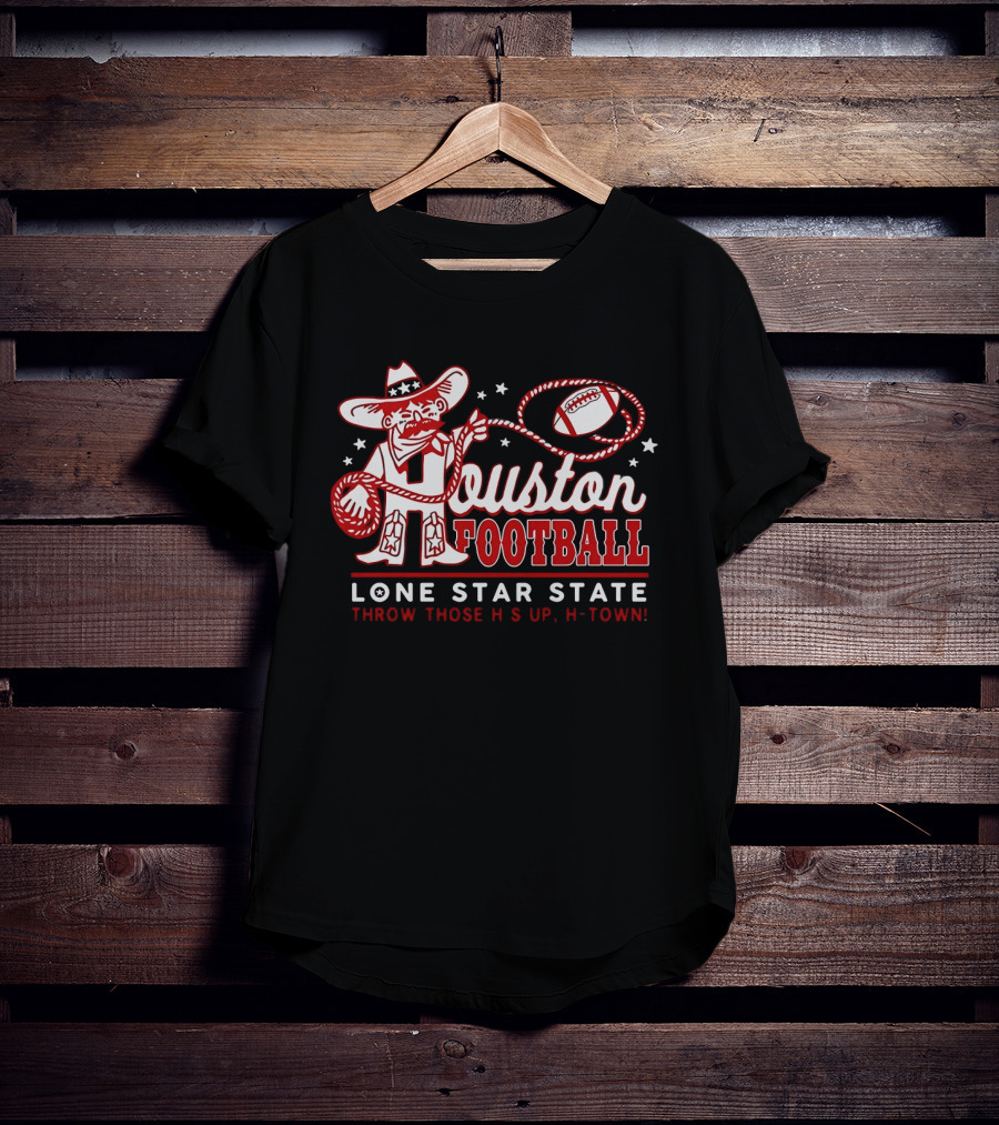 Houston Football Lone Star State Throw Those Hs Up H Town T-Shirt
