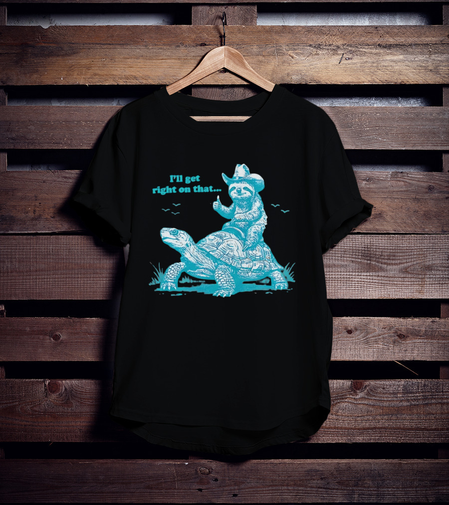 I'll Get Right On That Sloth Riding A Turtle Cowboy Hat Thumbs Up T-Shirt