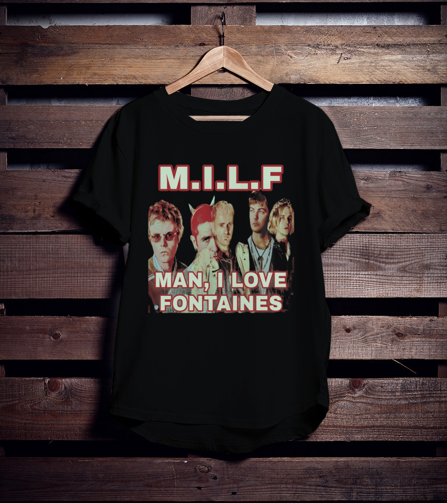 M.I.L.F Man I Love Fontaines Band Fan T-Shirt